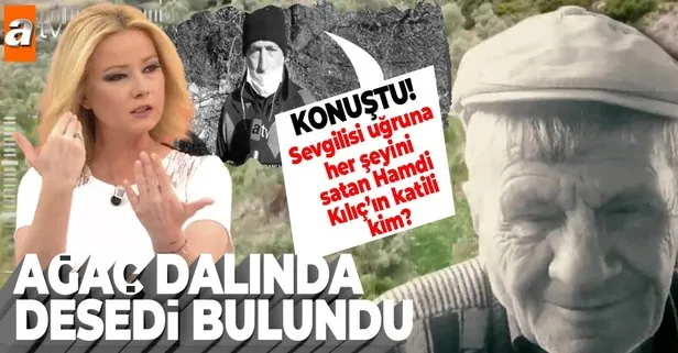Müge Anlı'daki Hamdi Kılıç'ın cesedi ağaçta asılı bulundu!