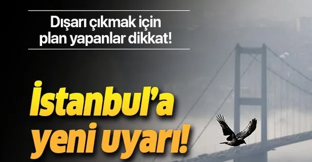 Meteoroloji'den İstanbul için yeni uyarı!
