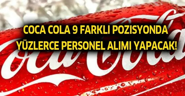 Coca Cola yüzlerce personel alımı yapacak! İşte başvuru şartları