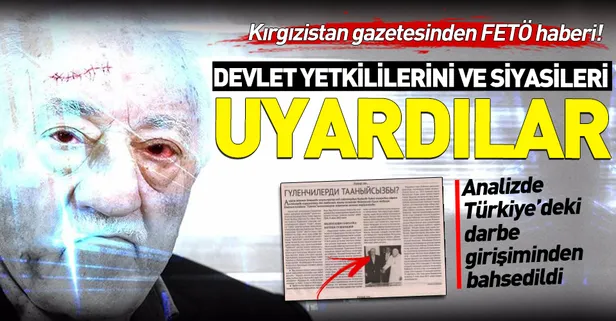 Kırgızistan gazetesi, siyasileri ve bürokrasiyi FETÖ’ye karşı uyardı: Çıkarları için devleti kullanıyorlar