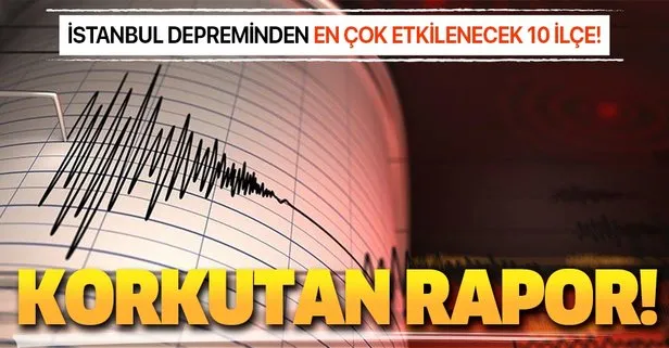 İstanbul depreminden en çok etkilenecek 10 ilçe!