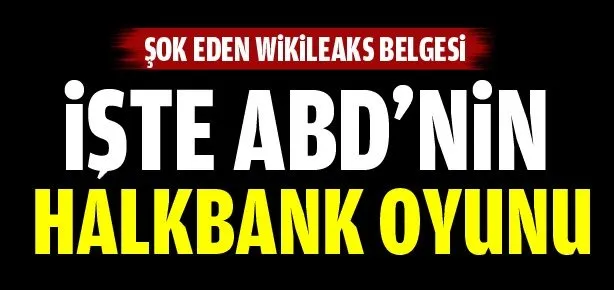 İşte ABD’nin Halkbank rahatsızlığı