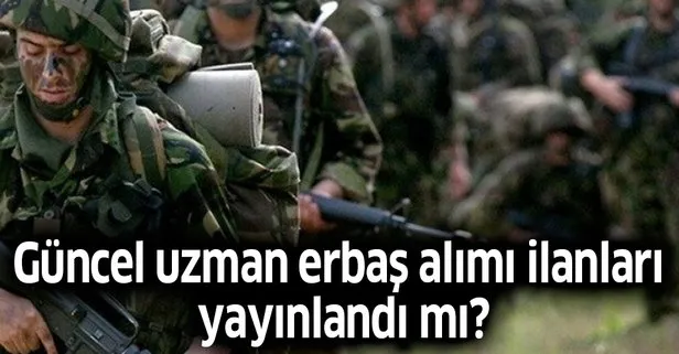 Güncel uzman erbaş alımı ilanları var mı? Açıklama geldi mi?