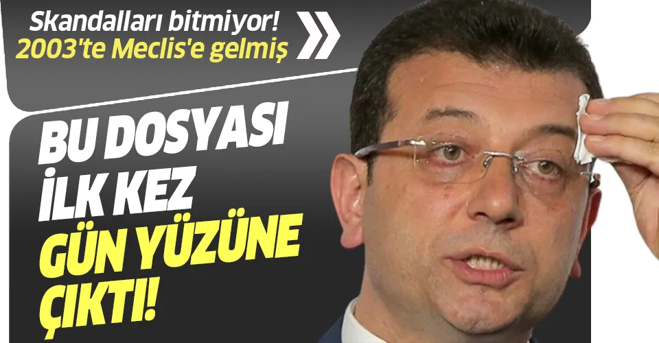 Ekrem İmamoğlu'nun bu dosyası ilk kez gün yüzüne çıktı! 2003'te Meclis'e gelmiş