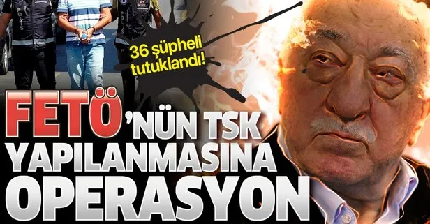 Son dakika: İzmir merkezli 40 ilde FETÖ’nün TSK yapılanması operasyon: 36 kişi tutuklandı