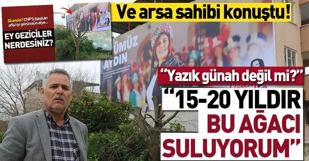 Afiş için ağaçları katleden CHP’li Özlem Çerçioğlu’na arsa sahibinden sert tepki!