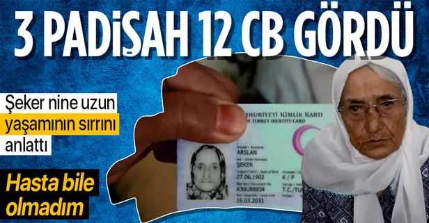 3 padişah ve 12 Cumhurbaşkanı gören Şeker nine uzun yaşamının sırrını anlattı: Hasta bile olmadım