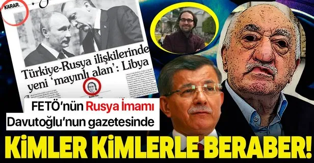 FETÖ'nün Rusya imamı, Davutoğlu'nun gazetesinde!