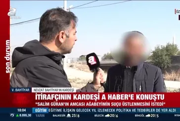 İtirafçının kardeşi A Haber'e konuştu