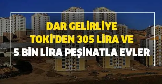 toki 5 bin lira pesinatla cekilissiz kurasiz evler listesi dar gelirliye toki den 305 liradan baslayan taksitlerle uygun konutlar takvim toki 5 bin lira pesinatla cekilissiz kurasiz evler listesi dar gelirliye toki den 305 liradan baslayan taksitlerle uygun konutlar takvim