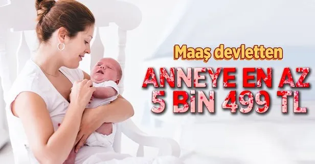 Anneye en az 5 bin 499 TL
