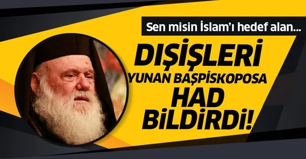 Dışişleri Bakanlığı’ndan İslam’ı hedef alan Yunanistan Başpiskoposu Ieronimos’a sert tepki