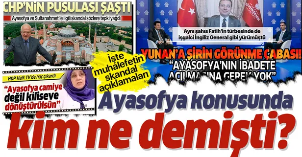 İşte CHP ve HDP'nin Ayasofya konusundaki skandal açıklamaları! Kim ne demişti?
