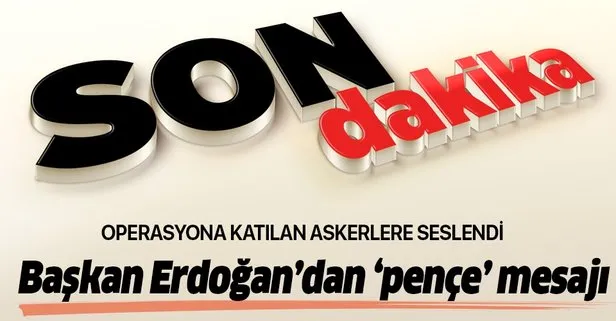 Başkan Erdoğan'dan pençe operasyonu mesajı