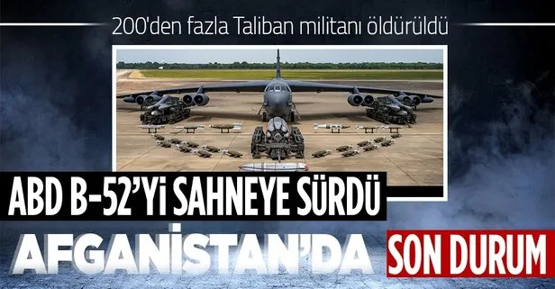 ABD B-52 bombardıman uçaklarının gerçekleştirdiği hava saldırısında 200’den fazla Taliban militanı öldürüldü