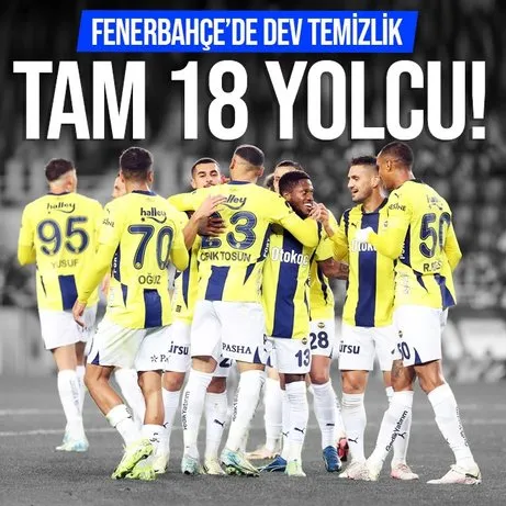 Fenerbahçe’de dev temizlik! Tam 18 yolcu