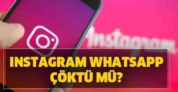 Instagram Whatsapp çöktü mü? Instagram Whatsapp son dakika bağlantı sorunu!