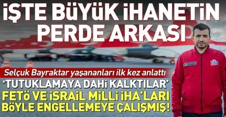 Selçuk Bayraktar ilk kez anlattı! FETÖ'cü askerler İHA'lara böyle engel olmuş