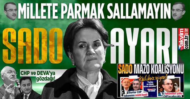 Meral Akşener'den koalisyon ortakları CHP ve DEVA'ya 'Sado' ayarı: Millete parmak sallamayan