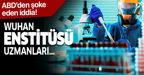 Son dakika: ABD'den şoke eden iddia! Wuhan Enstitüsü uzmanları...-1