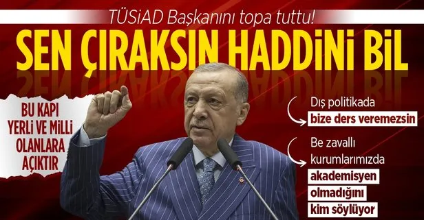 SON DAKİKA: Başkan Erdoğan’dan TÜSİAD’a sert tepki: Dış politikada sen bize ders veremezsin! Bu kapı yerli ve milli duruş sergileyene açıktır