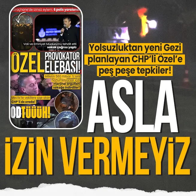 CHPli Özgür Özelin sokak çağrısına peş peşe tepkiler: Milletimizin huzurunu bozmak isteyenlere asla fırsat verilmeyecektir