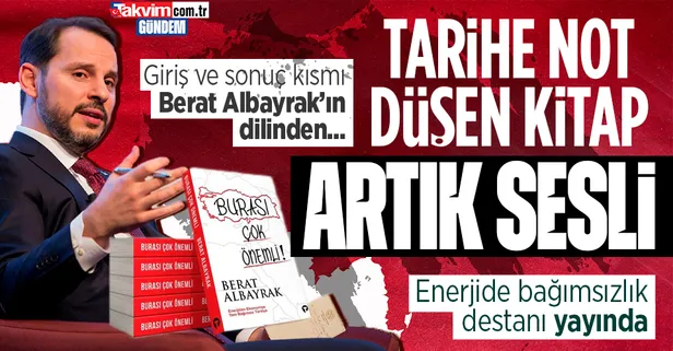 Enerji ve Tabii Kaynaklar eski Bakanı Berat Albayrak'ın giriş ve sonuç kısmını seslendirdiği 'Burası Çok Önemli' kitabı sesli olarak yayınlandı!