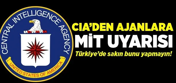 CIA Türkiye’ye girecek ajanları uyardı