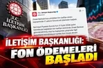 Fon tasfiye sürecinde kritik gelişme! İletişim Başkanlığı duyurdu: ’’Ödemeler başladı’’