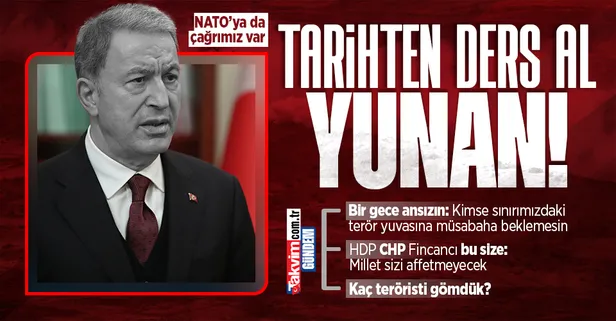 Milli Savunma Bakanı Hulusi Akar'dan NATO'ya Yunanistan çağrısı: Bu şımarıklığa dur demenin zamanı geldi