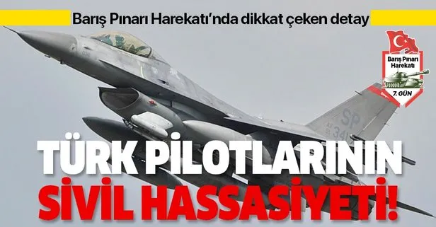 Barış Pınarı Harekatı’nda dikkat çeken detay! Türk Pilotlarının sivil hassasiyeti!