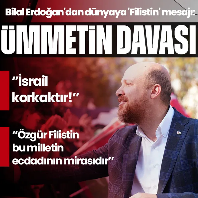 Bilal Erdoğandan dünyaya Filistin mesajı: Filistin Ümmetin davasıdır | Ayasofyada buluşma hazırlığı...