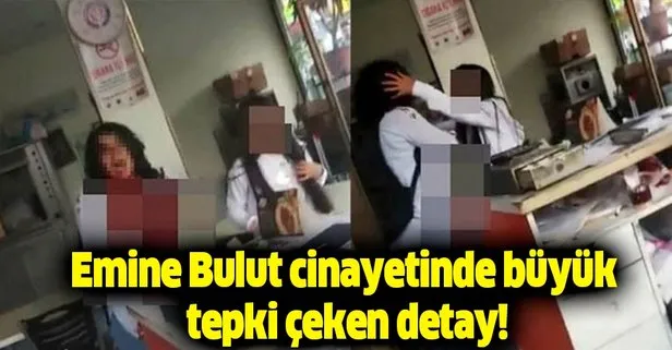 Emine Bulut cinayetinde büyük tepki çeken detay!