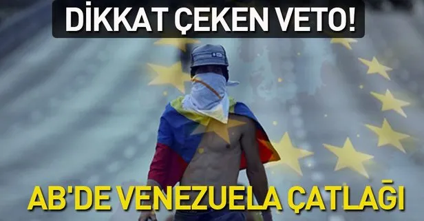 AB’de Venezuela çatlağı... Dikkat çeken veto