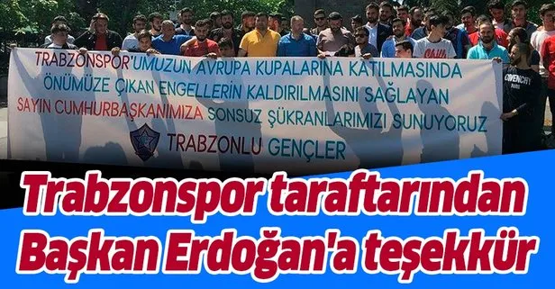 Trabzonspor taraftarından Başkan Recep Tayyip Erdoğan’a teşekkür
