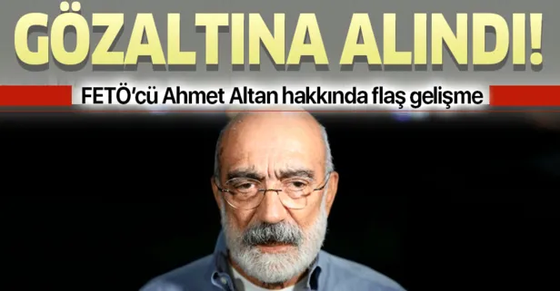 FETÖ’nün medya yapılanması davasında tahliye edilen Ahmet Altan gözaltına alındı!