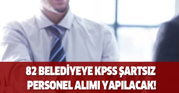 Onlarca belediyeye KPSS şartsız personel alacak! İşte ilanlar