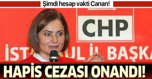 CHP İstanbul İl Başkanı Canan Kaftancıoğlu'nun cezası onandı