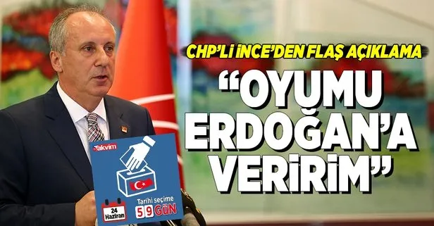Muharrem İnce: Oyumu Erdoğan’a veririm