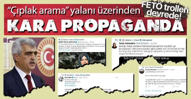 FETÖ’den sosyal medyada "çıplak arama" propagandası! HDP’li Gergerlioğlu'nun iftiralarıyla algı operasyonu yaptılar