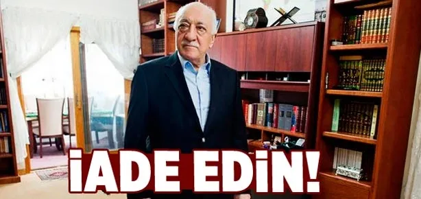 Gülen’i iade edin