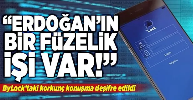 ByLock’ta korkunç mesaj: Erdoğan’ın bir füzelik işi var