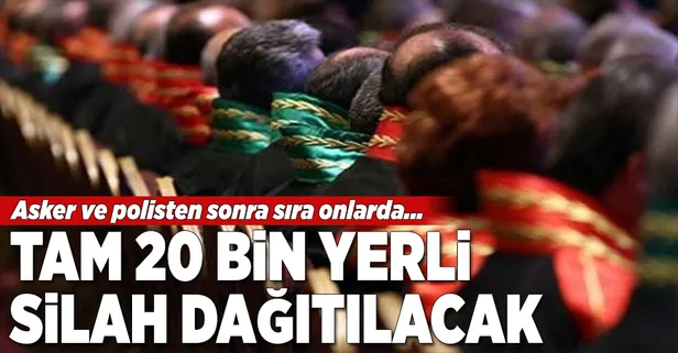 Hakim ve savcılara 20 bin silah