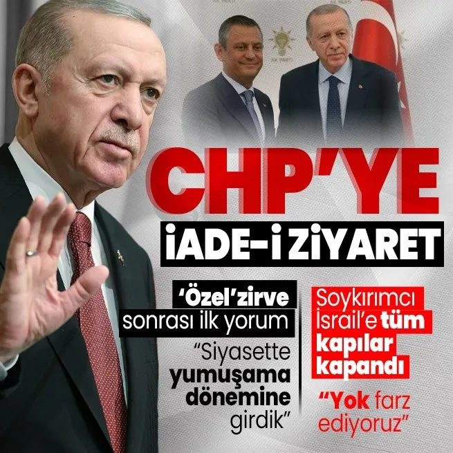 Başkan Erdoğan’dan ’Özel’ kabul sonrası ilk yorum! CHP’ye iade-i ziyaret olacak | Özgür Özel’den ’demokrasi için kilometre taşı’ değerlendirmesi