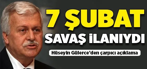 Hüseyin Gülerce’den savaş ilanı açıklaması