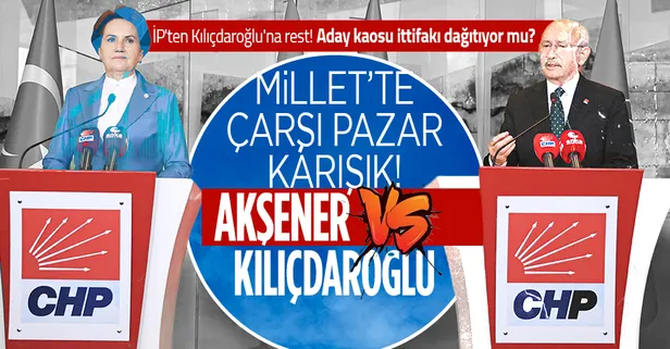 Millet İttifakı'nda adaylık krizi boyut değiştirdi! İYİ Parti Kılıçdaroğlu'na güvenmiyor!