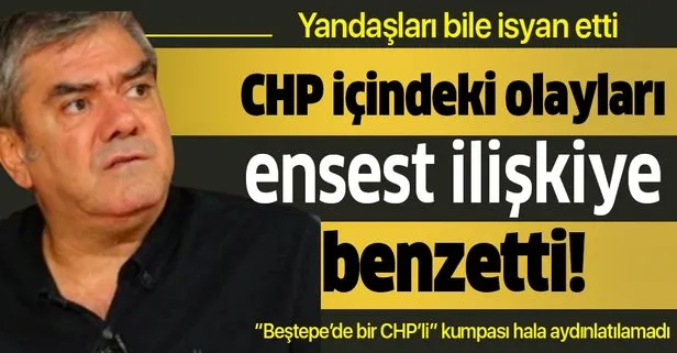 Yılmaz Özdil, CHP içerisinde yaşanan durumu ensest ilişkiye benzetti!