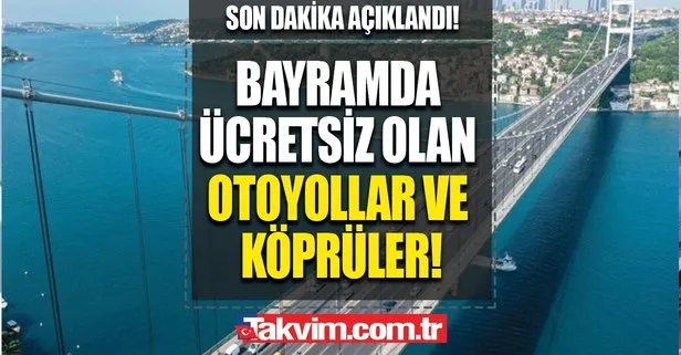 Arefe ve bayramda köprü otoyollar ücretsiz mi 2022? 15 Temmuz Şehitler, Arefe ve Kurban Bayramı’nda hangi köprüler ve otoyollar ücretsiz? Osmangazi,1915 Çanakkale köprüsü...