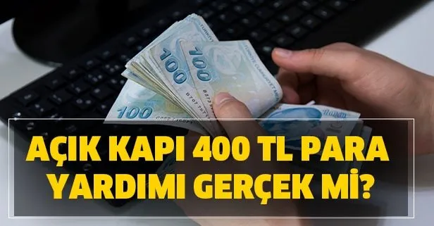 400 TL yardım var mı? Açık Kapı 400 TL yardım bayram harçlığı olacak mı? Açık Kapı para yardımı açıklaması...