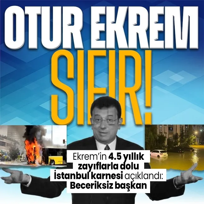 İBB Başkanı İmamoğlunun 4.5 yıllık İstanbul karnesi: Sınıfta kaldı!  En beceriksiz başkan